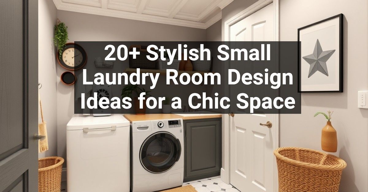 20+ Stylish Small Laundry Room Design Ideas for a Chic Space