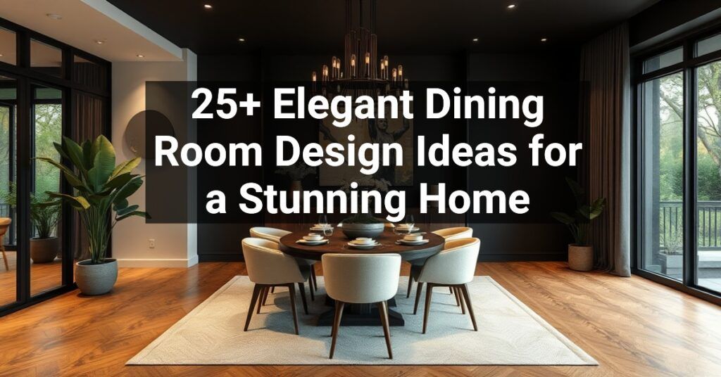 25+ Elegant Dining Room Design Ideas for a Stunning Home