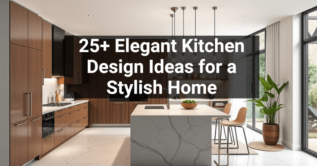 25+ Elegant Kitchen Design Ideas for a Stylish Home