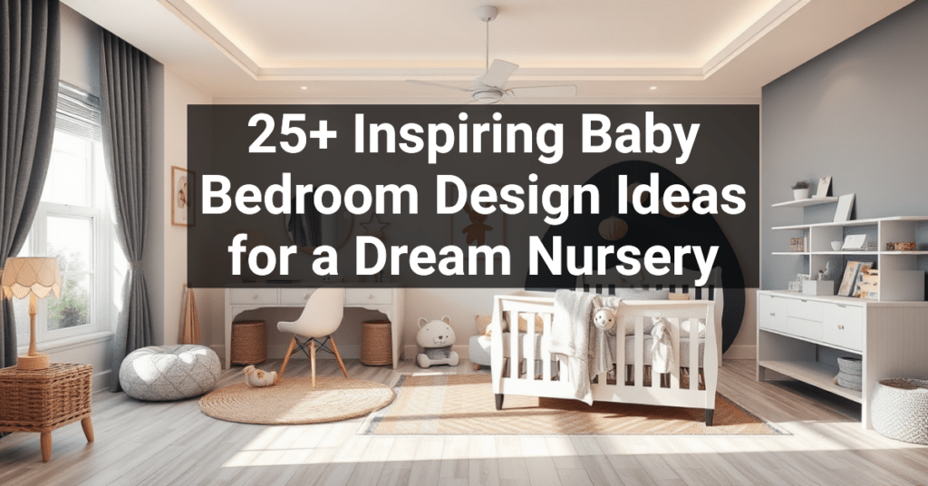 25+ Inspiring Baby Bedroom Design Ideas for a Dream Nursery