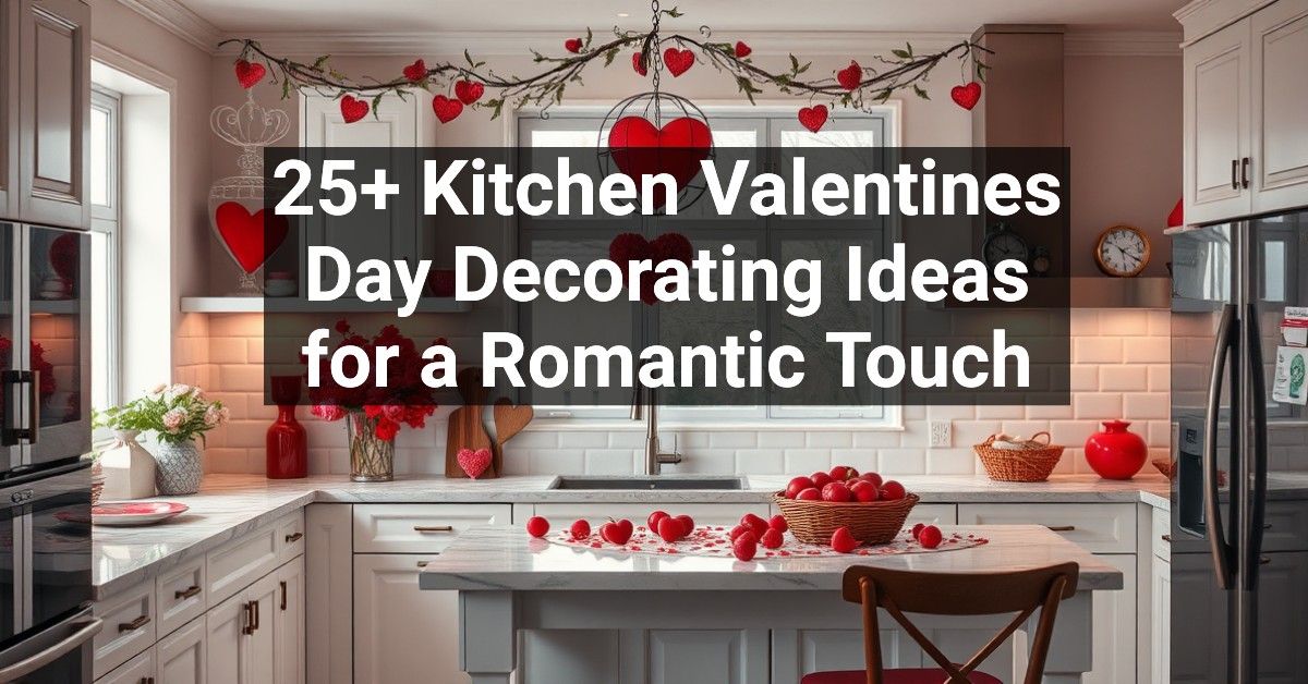 25+ Kitchen Valentines Day Decorating Ideas for a Romantic Touch