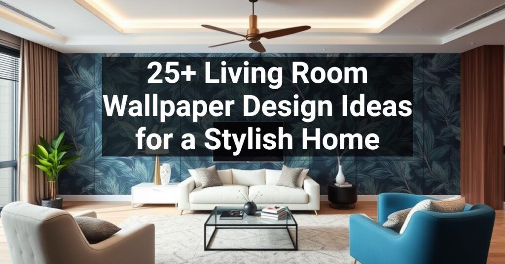 25+ Living Room Wallpaper Design Ideas for a Stylish Home