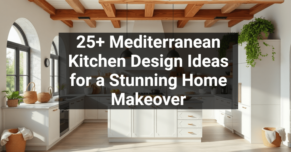 25+ Mediterranean Kitchen Design Ideas for a Stunning Home Makeover