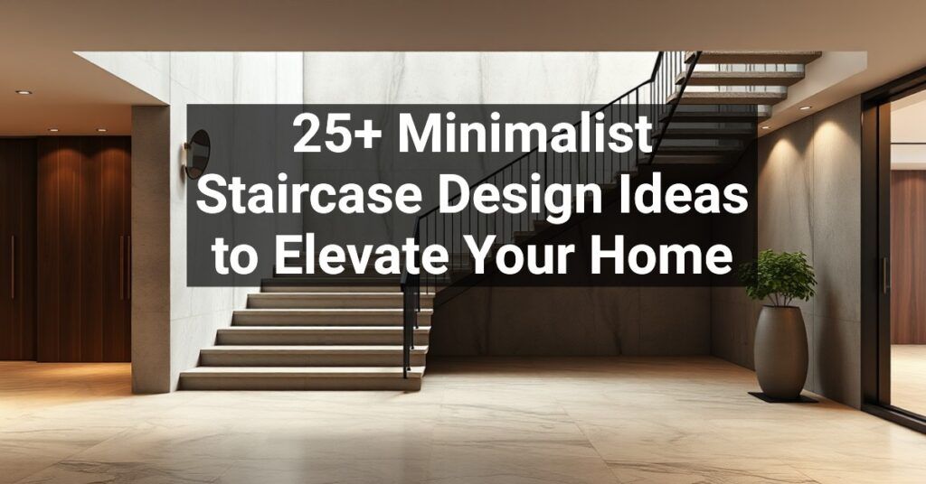 25+ Minimalist Staircase Design Ideas to Elevate Your Home