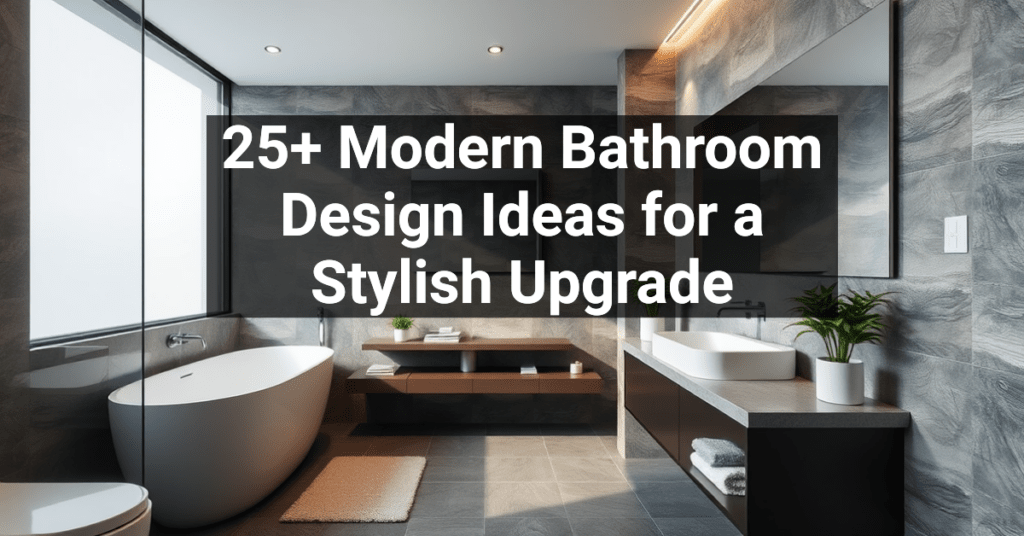 25+ Modern Bathroom Design Ideas for a Stylish Upgrade