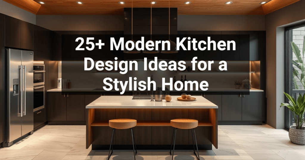 25+ Modern Kitchen Design Ideas for a Stylish Home