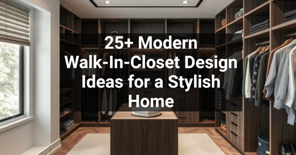 25+ Modern Walk-In-Closet Design Ideas for a Stylish Home