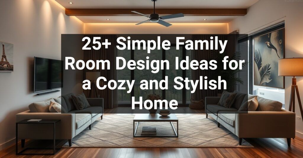 25+ Simple Family Room Design Ideas for a Cozy and Stylish Home