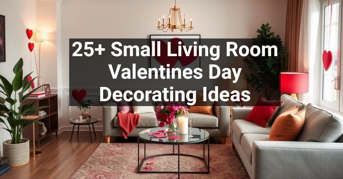 25+ Small Living Room Valentines Day Decorating Ideas