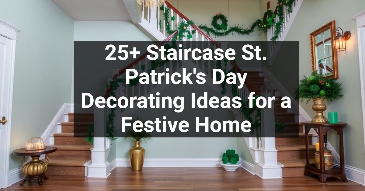 25+ Staircase St. Patrick's Day Decorating Ideas for a Festive Home