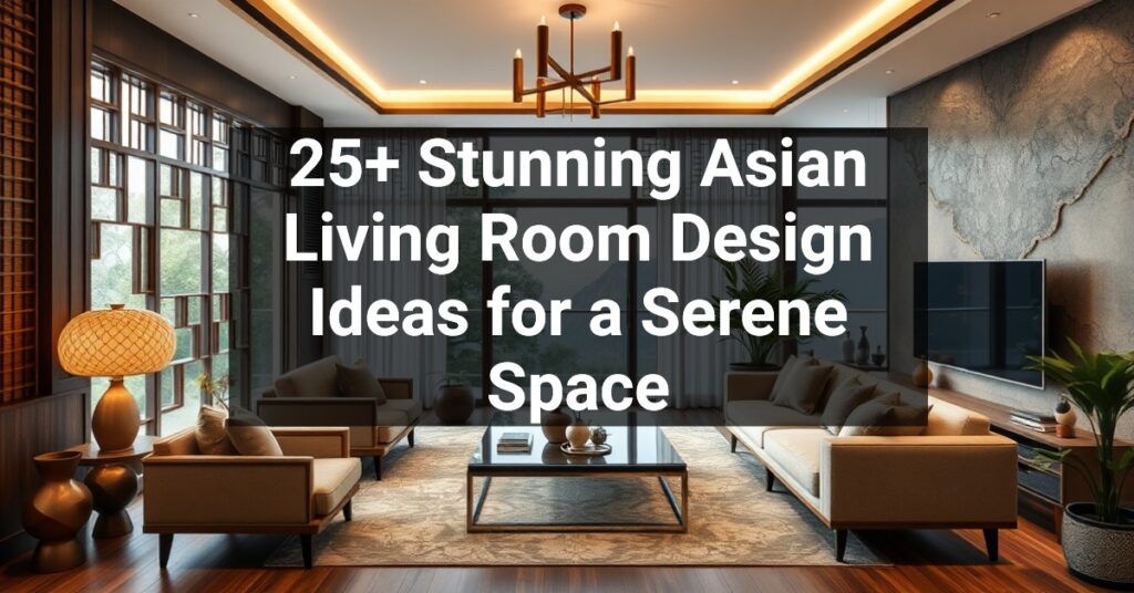 25+ Stunning Asian Living Room Design Ideas for a Serene Space