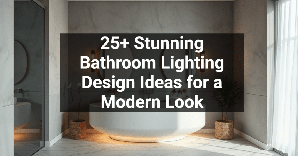 25+ Stunning Bathroom Lighting Design Ideas for a Modern Look