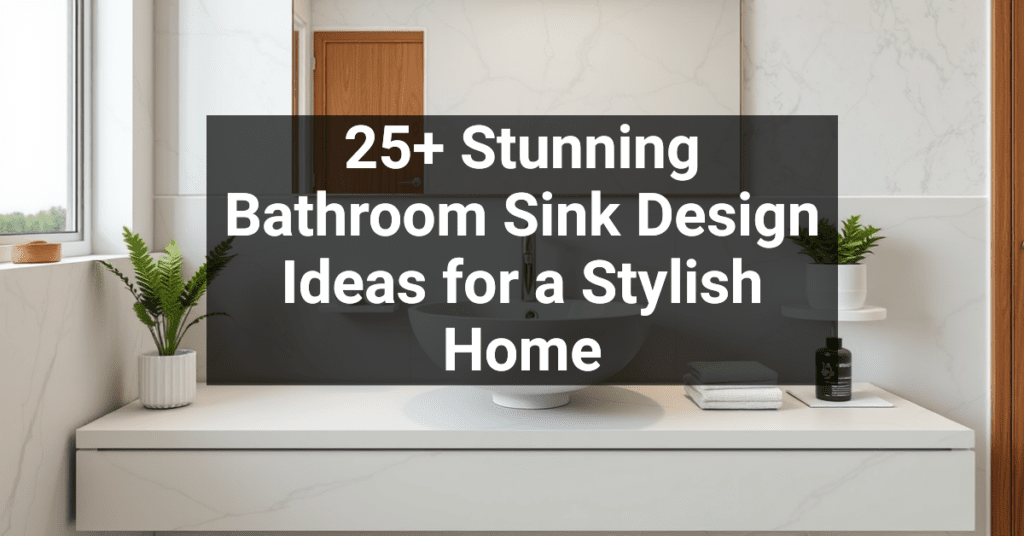 25+ Stunning Bathroom Sink Design Ideas for a Stylish Home