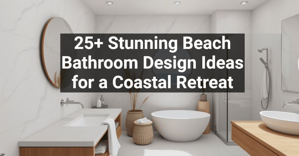 25+ Stunning Beach Bathroom Design Ideas for a Coastal Retreat