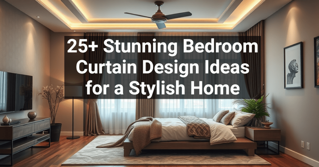 25+ Stunning Bedroom Curtain Design Ideas for a Stylish Home