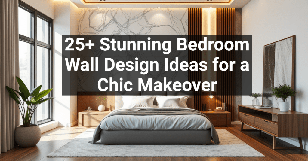 25+ Stunning Bedroom Wall Design Ideas for a Chic Makeover