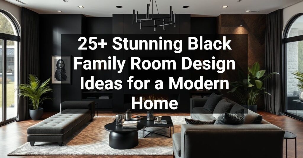 25+ Stunning Black Family Room Design Ideas for a Modern Home