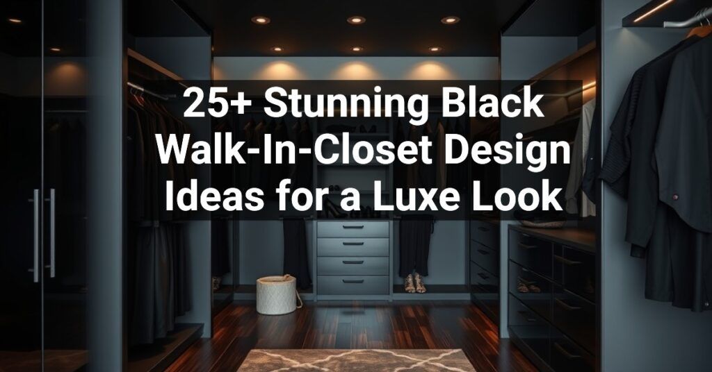 25+ Stunning Black Walk-In-Closet Design Ideas for a Luxe Look