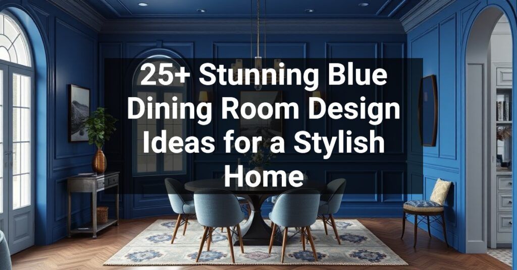 25+ Stunning Blue Dining Room Design Ideas for a Stylish Home