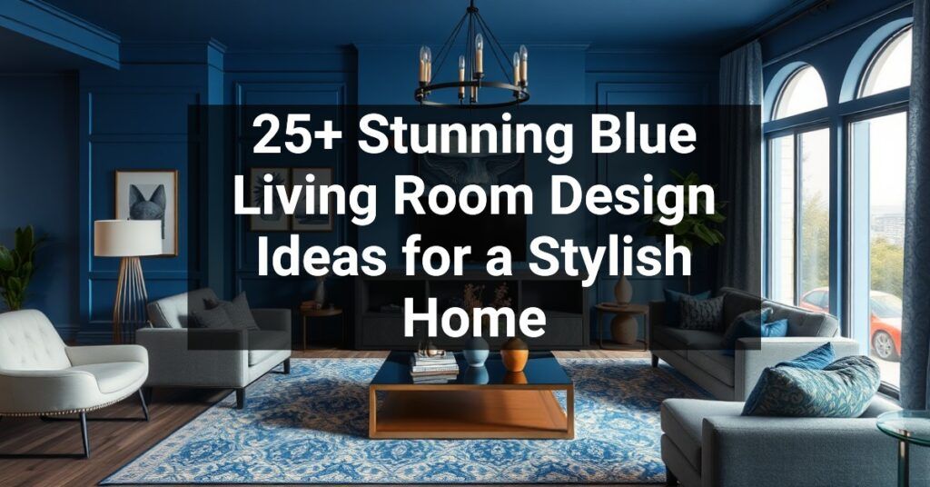 25+ Stunning Blue Living Room Design Ideas for a Stylish Home