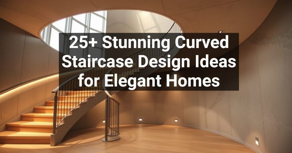 25+ Stunning Curved Staircase Design Ideas for Elegant Homes