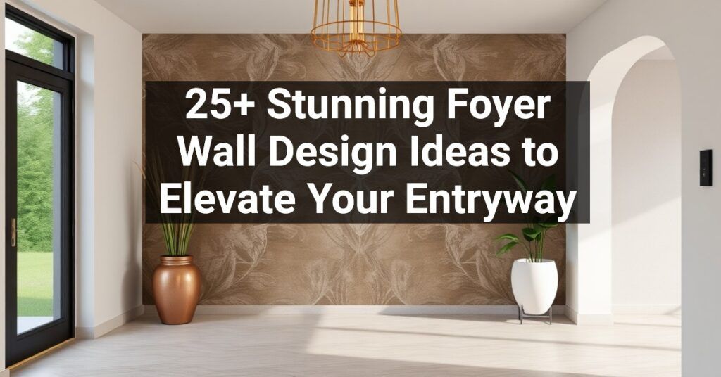 25+ Stunning Foyer Wall Design Ideas to Elevate Your Entryway