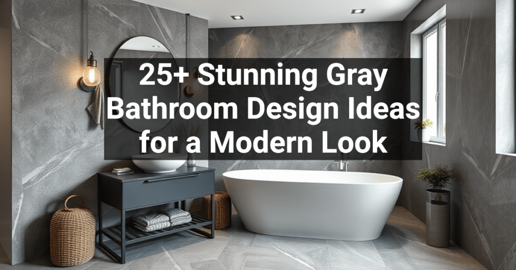 25+ Stunning Gray Bathroom Design Ideas for a Modern Look