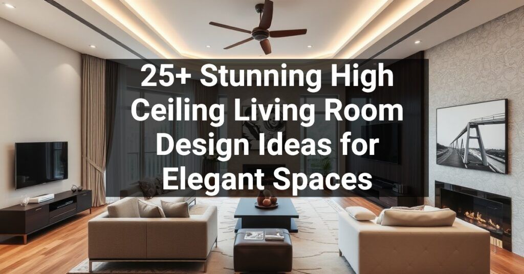 25+ Stunning High Ceiling Living Room Design Ideas for Elegant Spaces