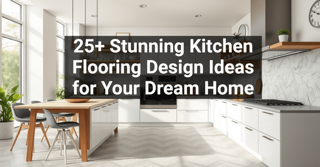 25+ Stunning Kitchen Flooring Design Ideas for Your Dream Home