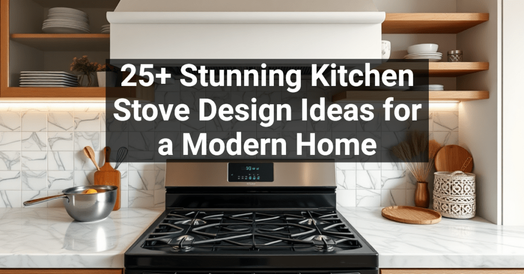 25+ Stunning Kitchen Stove Design Ideas for a Modern Home