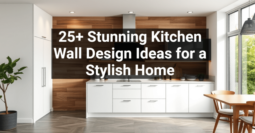 25+ Stunning Kitchen Wall Design Ideas for a Stylish Home