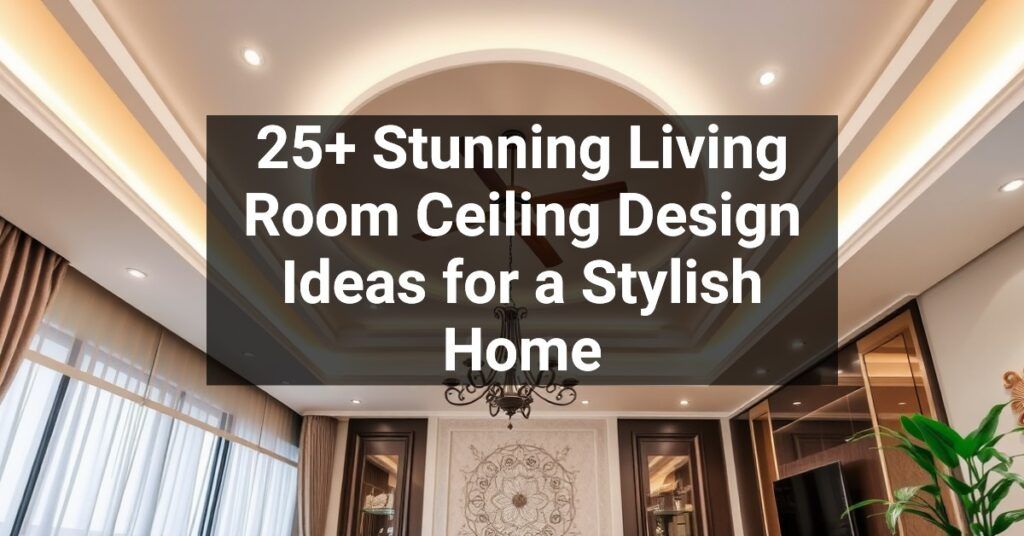 25+ Stunning Living Room Ceiling Design Ideas for a Stylish Home