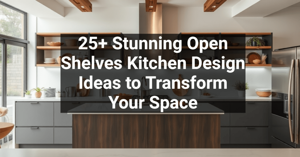 25+ Stunning Open Shelves Kitchen Design Ideas to Transform Your Space