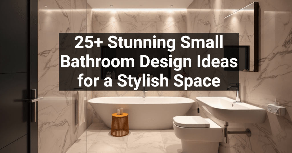 25+ Stunning Small Bathroom Design Ideas for a Stylish Space