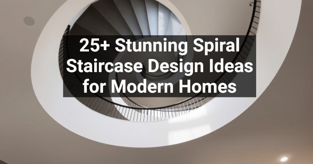 25+ Stunning Spiral Staircase Design Ideas for Modern Homes