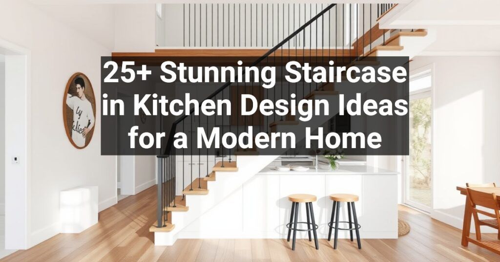 25+ Stunning Staircase in Kitchen Design Ideas for a Modern Home