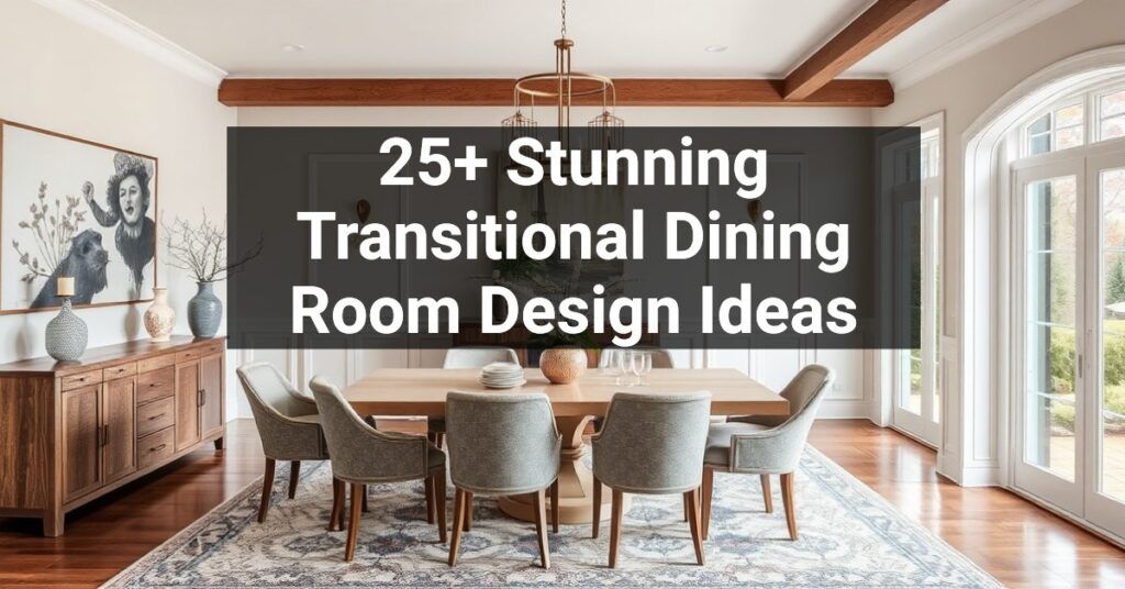 25+ Stunning Transitional Dining Room Design Ideas