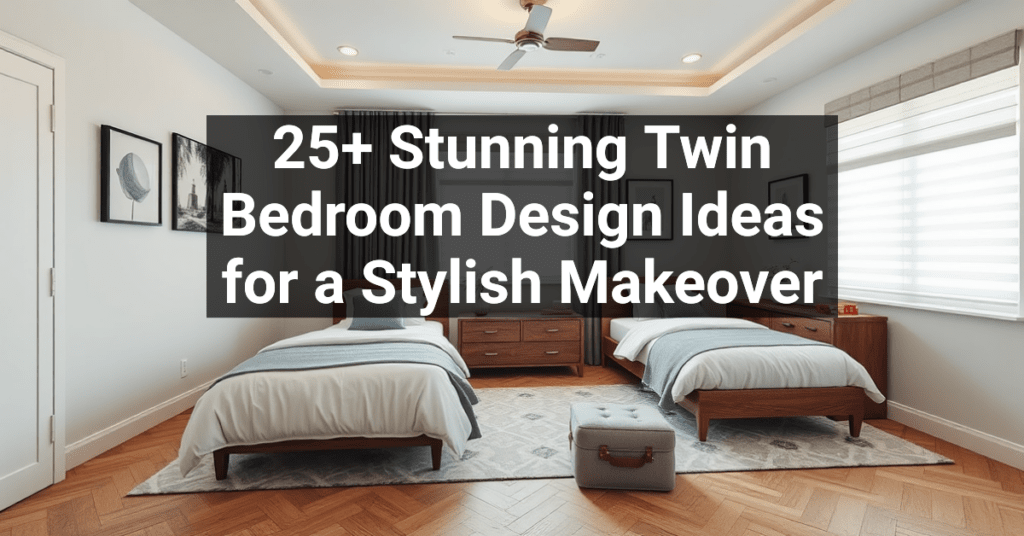 25+ Stunning Twin Bedroom Design Ideas for a Stylish Makeover