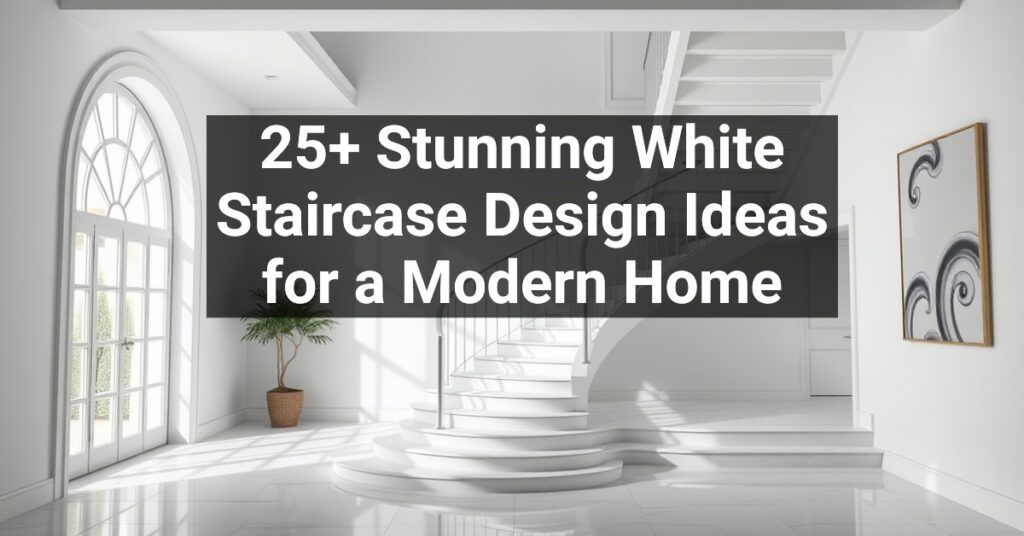 25+ Stunning White Staircase Design Ideas for a Modern Home