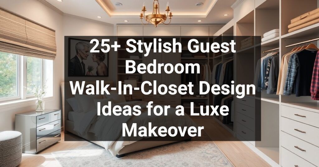 25+ Stylish Guest Bedroom Walk-In-Closet Design Ideas for a Luxe Makeover