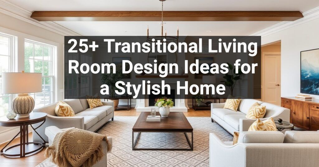 25+ Transitional Living Room Design Ideas for a Stylish Home