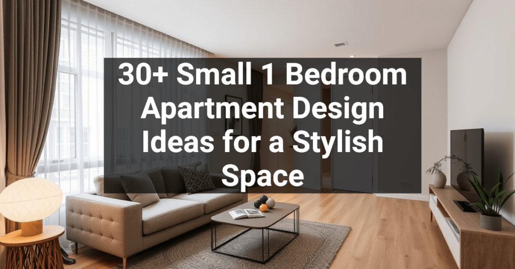 30+ Small 1 Bedroom Apartment Design Ideas for a Stylish Space