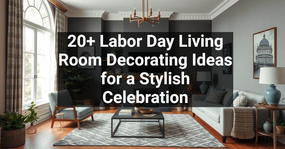 20+ Labor Day Living Room Decorating Ideas for a Stylish Celebration