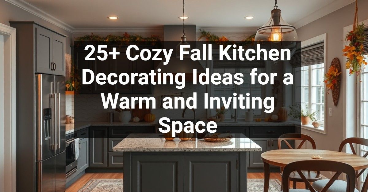 25+ Cozy Fall Kitchen Decorating Ideas for a Warm and Inviting Space