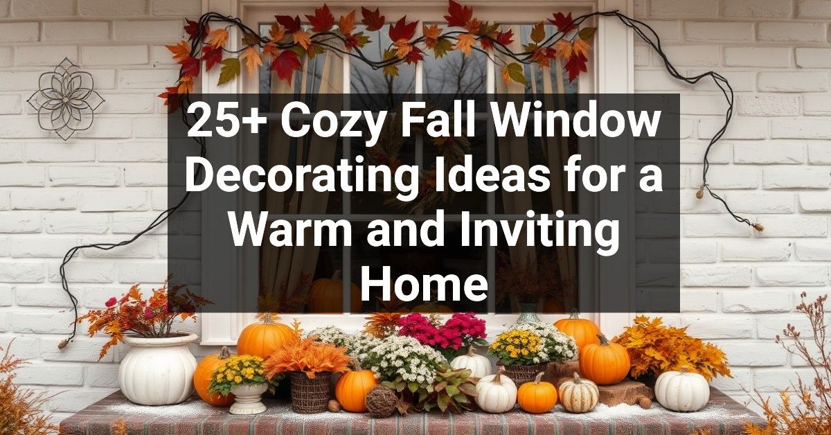 25+ Cozy Fall Window Decorating Ideas for a Warm and Inviting Home