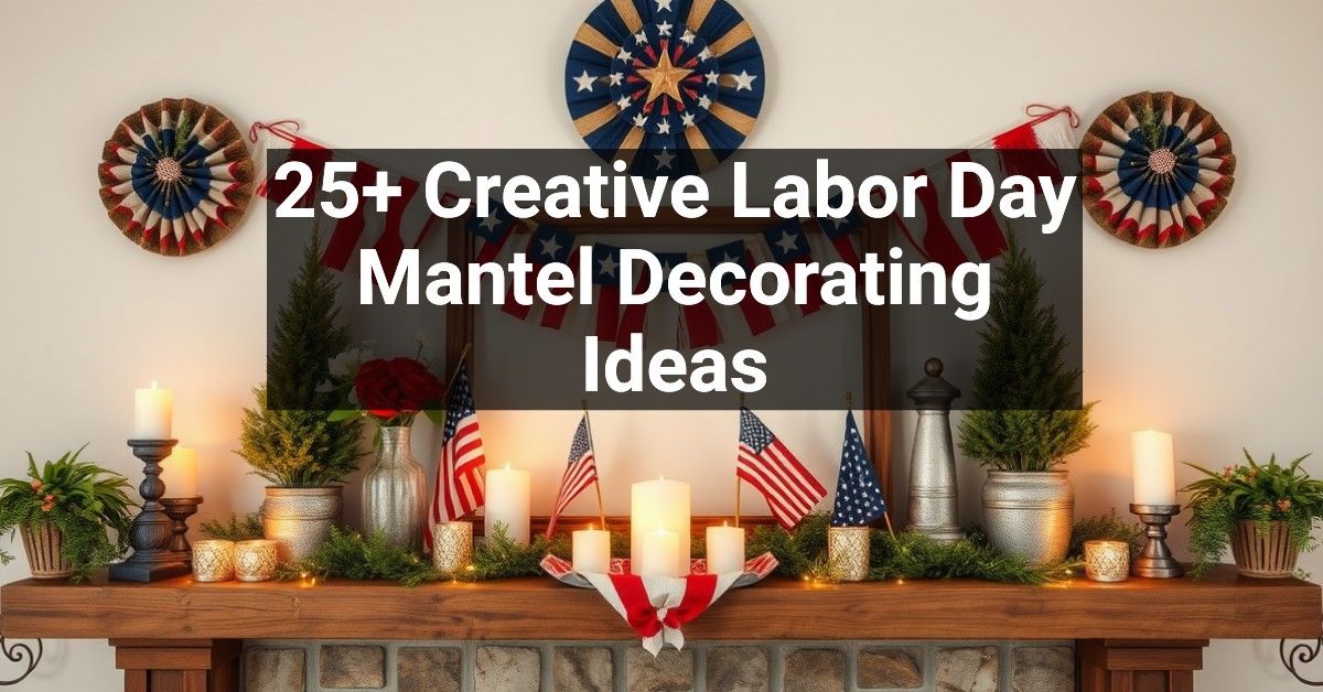 25+ Creative Labor Day Mantel Decorating Ideas