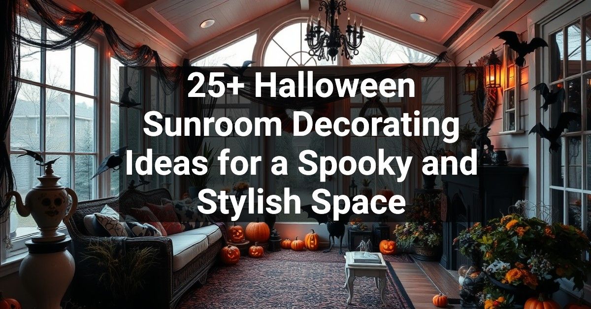 25+ Halloween Sunroom Decorating Ideas for a Spooky and Stylish Space