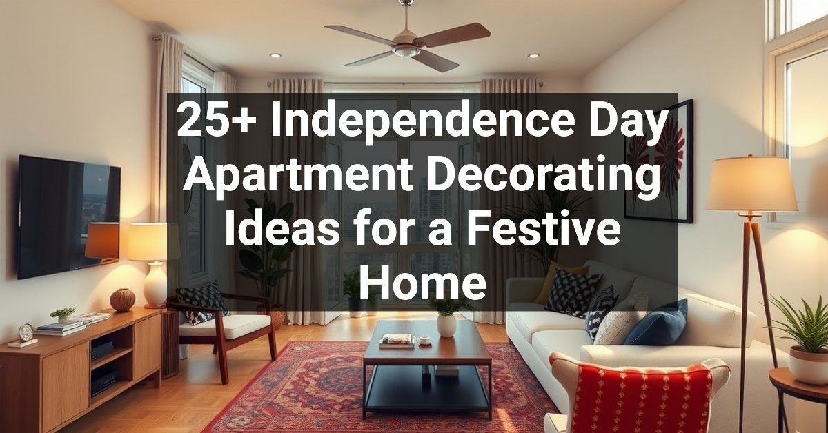 25+ Independence Day Apartment Decorating Ideas for a Festive Home