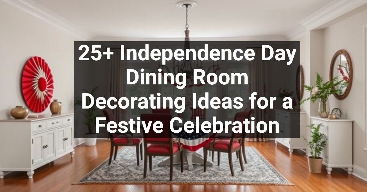 25+ Independence Day Dining Room Decorating Ideas for a Festive Celebration