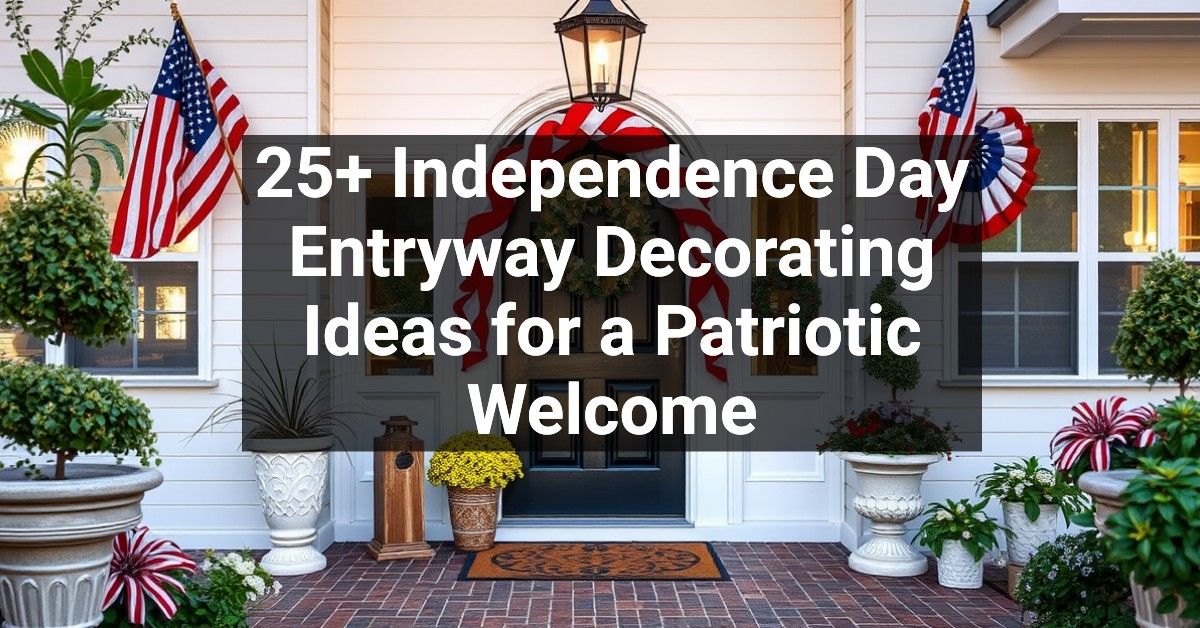 25+ Independence Day Entryway Decorating Ideas for a Patriotic Welcome